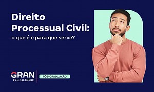 Direito Processual Civil: o que é e para que serve?