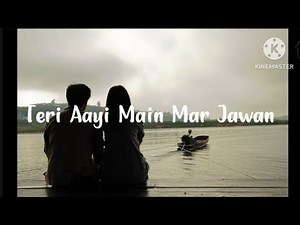 Teri Aayi Main Mar Jawan ( Lyrics ) | Music My Life | teri aayi main mar jawan zindagi naam tere kar