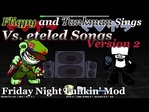 [Friday Night Funkin' Mod] Fliqpy and Tankman Sings Vs. eteled Songs (Version 2)