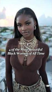 Celebrity Gossip4 of the Most BeautifulBlack Women of All Time.