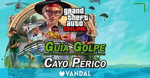 Golpe a Cayo Perico en GTA Online: guía del 100%