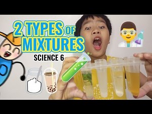 SCIENCE 6 | TYPES OF MIXTURES: HOMOGENEOUS and HETEROGENEOUS