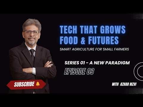Smart Agriculture for Small Farmers | Tech That Grows Food & Futures | With Azhar Rizvi