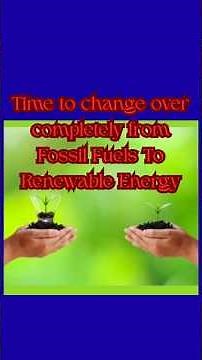 Time to change over completely from Fossil Fuels To Renewable Energy