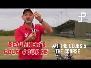 BEGINNERS GOLF COURSE #1 The Golf Clubs and Course Explained