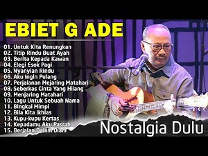 Lagu Kenangan Ebiet G Ade Terbaik | Karya Terbaik Sepanjang Masa |Berita Kepada Kawan