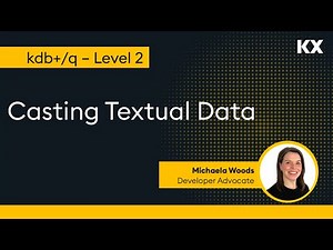 Fundamentals | Casting Textual Data in kdb | Hands on