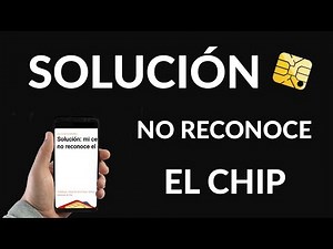 ¿Tu Celular NO Reconoce el chip? Solución Definitiva