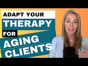 Why Therapy Must Change With Aging Clients: 5 Tools for Mental Health Care with Older Adults