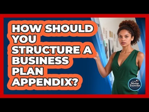 How Should You Structure a Business Plan Appendix?