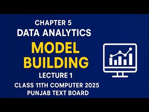 Model Building | Chapter 5 Lecture 1 | class 11th computer PTB 2025 new book