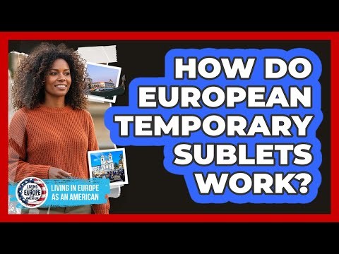 How Do European Temporary Sublets Work?