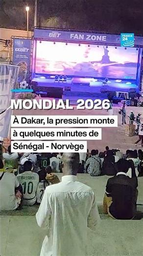 Mondial 2026 : à Dakar, la pression monte à quelques minutes de Sénégal-Norvège • FRANCE 24