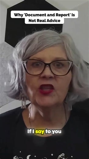 “Document and Report” Is Not Advice