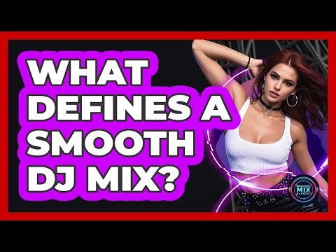 What Defines A Smooth DJ Mix?