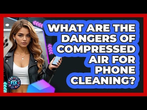 What Are The Dangers Of Compressed Air For Phone Cleaning? - Phone Fix and Features