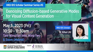 HKU IDS Scholar Seminar Series #5: Denoising Diffusion-based Generative Modes for Visual Content Generation - HKU Musketeers Foundation Institute of Data Science