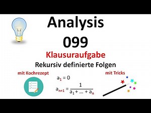 Analysis 099 - Klausuraufgabe: Rekursive Folgen (mit Kochrezept)