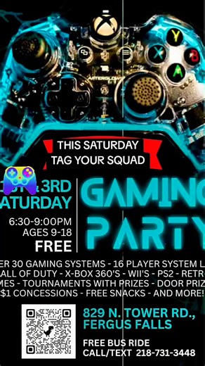 🎮 THE LARGEST Gaming Party🔥 If you’re 9–18 and love video games, this is your place to be. 🕹️ 16-player system link 🏆 Tournaments with prizes 🍿 $1 concessions FREE snacks 🎉 A room FULL of video games, games, fun, and friends 📅 3rd Saturday of the month (during the school year) 🕡 6:30–9:00 PM 📍 829 N Tower Rd, Fergus Falls, MN 🚍 Need a ride? Text/call 218-731-3448 for free bus pickup in Fergus 🔥 You do NOT want to miss out on the fun 🔥 Tag your squad and get ready to level up your wee