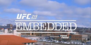 UFC 219 Embedded Episode 3