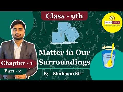 Class 9 Science Ch - 1 | Matter in Our Surroundings - Part 2 | Shubham Sir | Nucleus Vidya
