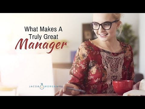 What Makes A Truly Great Manager? - Jacob Morgan
