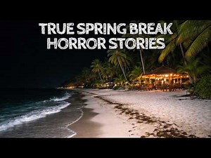 5 True Spring Break Horror Stories
