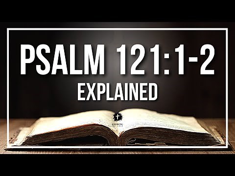 PSALM 121:1-2 Explained - What Does The Bible Verse PSALM 121:1-2 [KJV] REALLY Mean?