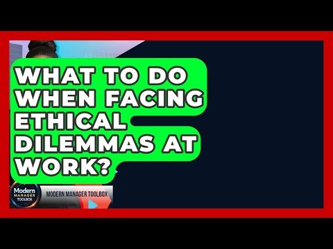 What To Do When Facing Ethical Dilemmas At Work? - Modern Manager Toolbox