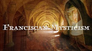 Franciscan Mysticism: Becoming What You Already Are | Richard Rohr