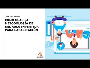 Cómo usar la metodología del aula invertida flipped classroom para capacitación