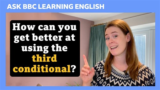 BBC Learning English - Ask BBC Learning English / How can you get better at using the third conditional?