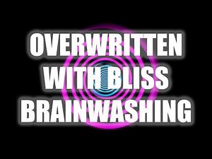 Overwritten with Bliss Brainwashing Hypnosis