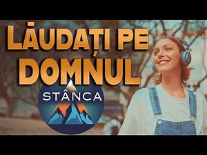 Lăudați pe Domnul - STÂNCA