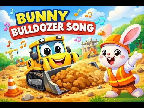 bunny bulldozer kid's songs