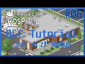 PROJECT HOSPITAL🏥#06 - DLC TUTORIAL: Der Arzt MODE! | [deutsch/german]