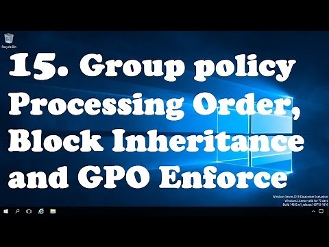 15. Group policy processing order, block inheritance and enforce