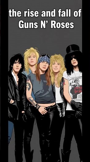 The Rise and Fall of Guns N’ Roses