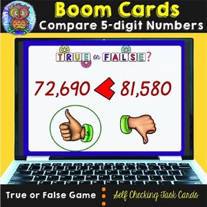 Comparing 5 digit Numbers | Boom Cards | Compare Numbers True or False Game