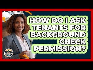 How Do I Ask Tenants for Background Check Permission?