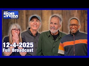 The BOB AND TOM SHOW, December 4, 2025