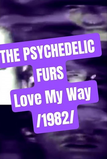 THE PSYCHEDELIC FURS - Love My Way (1982)