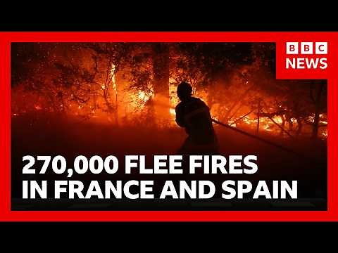 270,000 people forced to flee raging wildfires in France and Spain | BBC News