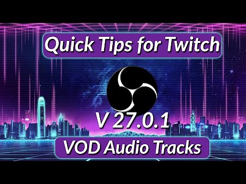 Quick Twitch Tips: How to Set up VOD Audio Tracks in OBS Studio 27.0.1