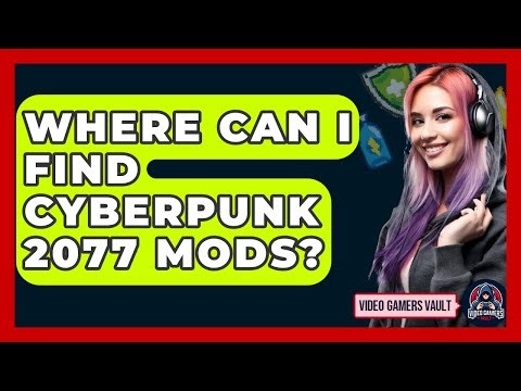 Where Can I Find Cyberpunk 2077 Mods? - Video Gamers Vault