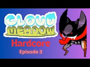 Cloud Meadow Hardcore Episode 3