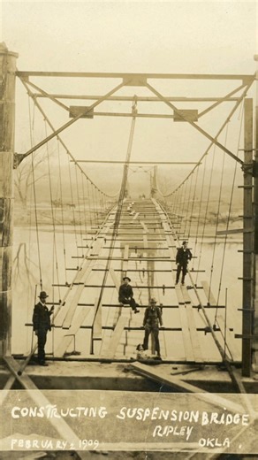 February 2, 1909.construction of a suspension bridge, Ripley, OK. Oklahoma's Hidden History