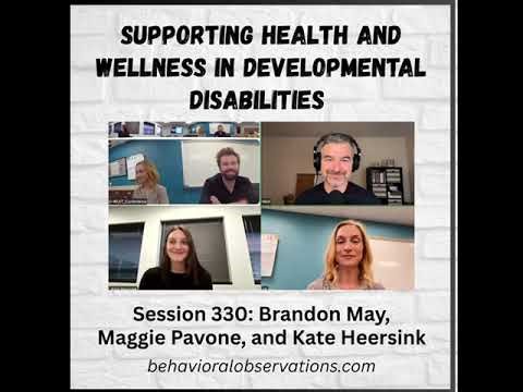 Supporting Health and Wellness in Developmental Disabilities: Session 330: Brandon May, Maggie...
