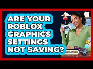 Are Your Roblox Graphics Settings Not Saving? - Open World Tycoons