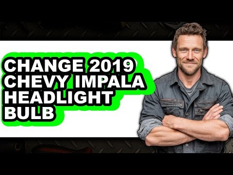 How to Change 2019 Chevy Impala Headlight Bulb (Full Guide)